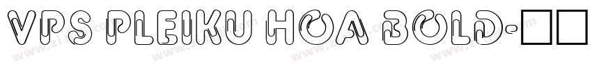 VPS Pleiku Hoa Bold字体转换